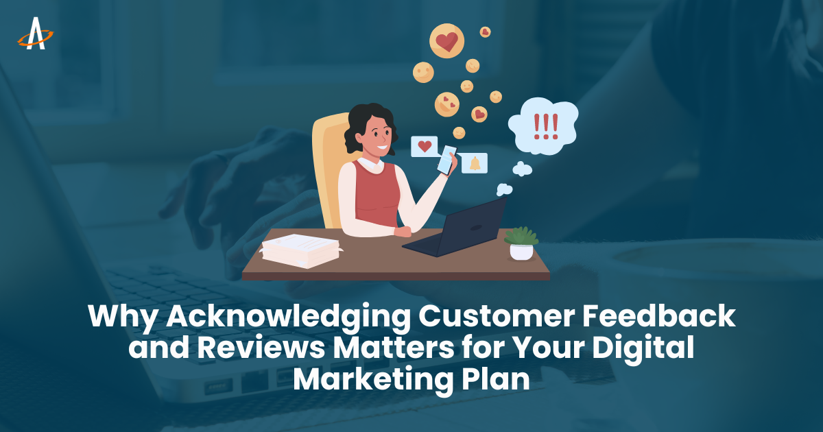 Why Acknowledging Customer Feedback and Reviews Matters for Your Digital Marketing Plan