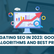 Navigating SEO in 2023: Google's Latest Algorithms and Best Practices