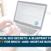 Unveiling Local SEO Secrets: A Blueprint for Boosting Visibility for Brick-and-Mortar Businesses